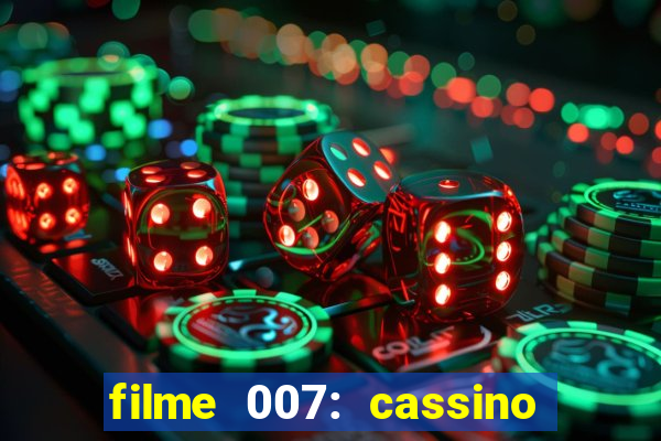 filme 007: cassino royale completo dublado youtube